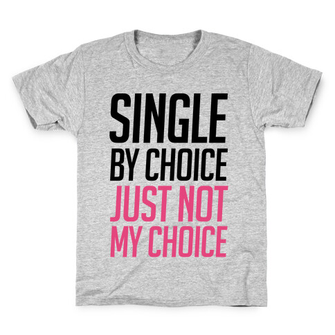 Single By Choice Just Not My Choice Kids T-Shirt