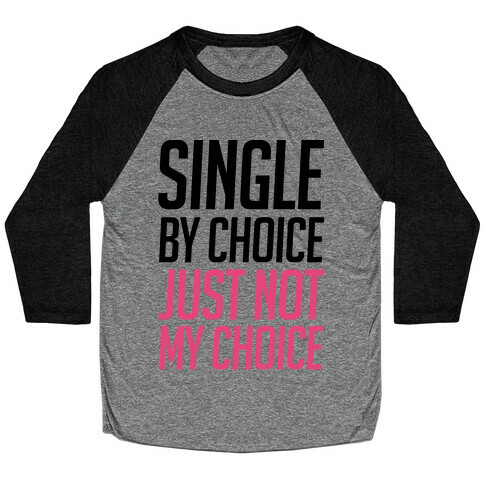 Single By Choice Just Not My Choice Baseball Tee