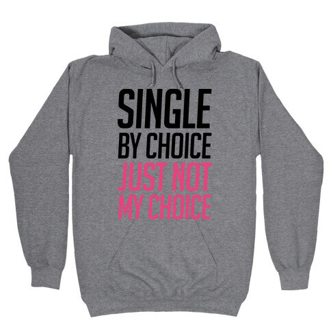 Single By Choice Just Not My Choice Hooded Sweatshirt