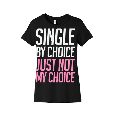 Single By Choice Just Not My Choice Womens T-Shirt