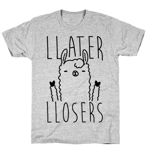 Llater Llosers Llama T-Shirt