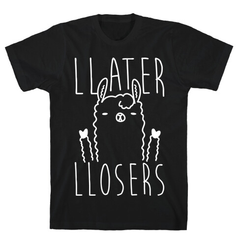 Llater Llosers Llama T-Shirt