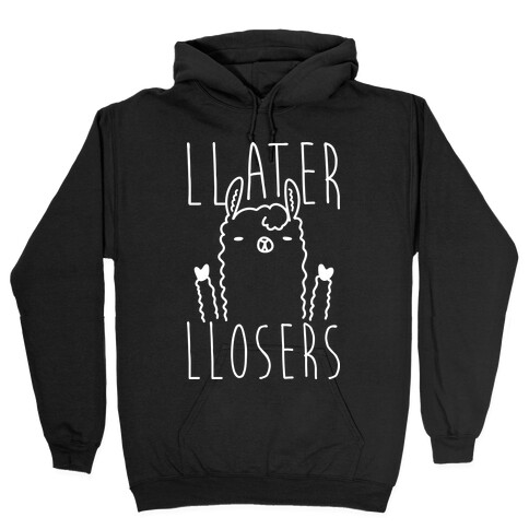 Llater Llosers Llama Hooded Sweatshirt