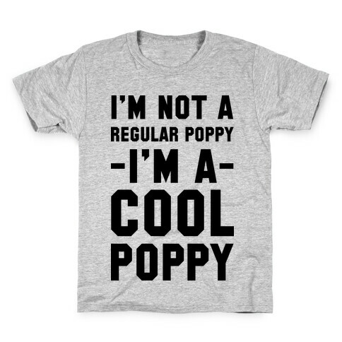 I'm Not A Regular Poppy I'm a Cool Poppy Kids T-Shirt