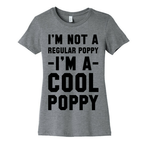 I'm Not A Regular Poppy I'm a Cool Poppy Womens T-Shirt