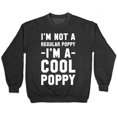 I'm Not A Regular Poppy I'm a Cool Poppy Pullover