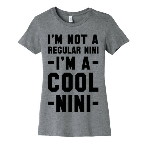 I'm Not A Regular Nini I'm A Cool Nini Womens T-Shirt