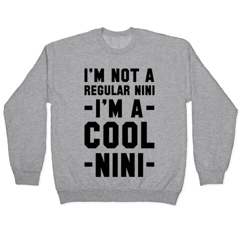 I'm Not A Regular Nini I'm A Cool Nini Pullover