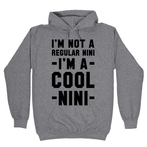 I'm Not A Regular Nini I'm A Cool Nini Hooded Sweatshirt
