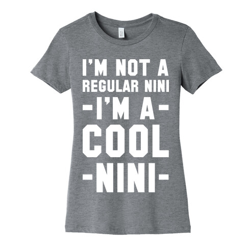 I'm Not A Regular Nini I'm A Cool Nini Womens T-Shirt