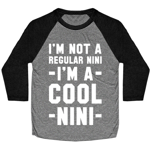 I'm Not A Regular Nini I'm A Cool Nini Baseball Tee