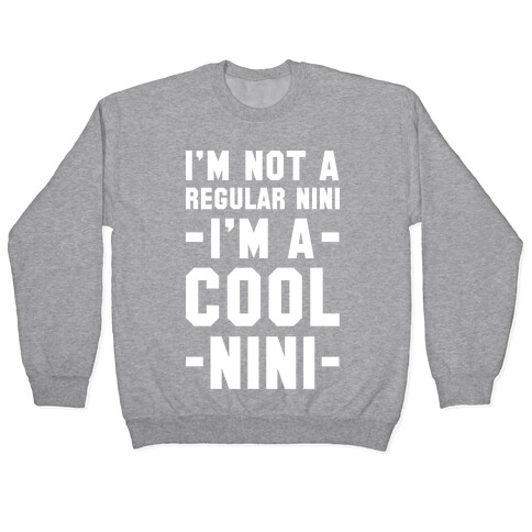 I'm Not A Regular Nini I'm A Cool Nini Pullover