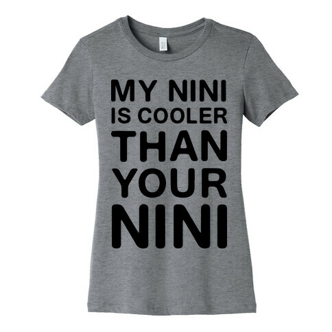 My NiNi Is Cooler Than Your NiNi Womens T-Shirt