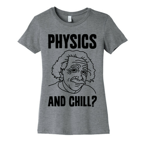 Physics And Chill? Womens T-Shirt