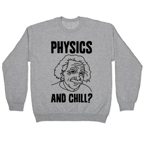 Physics And Chill? Pullover