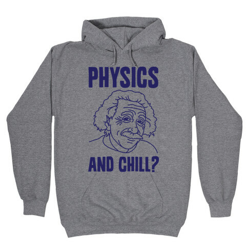 Physics And Chill? Hooded Sweatshirt