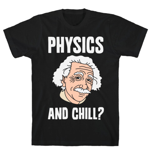 Physics And Chill? T-Shirt