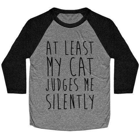 At Least My Cat Judges Me Silently Baseball Tee