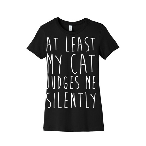 At Least My Cat Judges Me Silently Womens T-Shirt