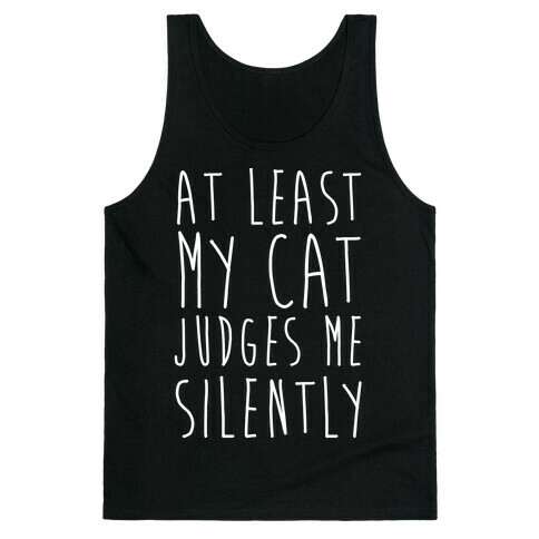 At Least My Cat Judges Me Silently Tank Top
