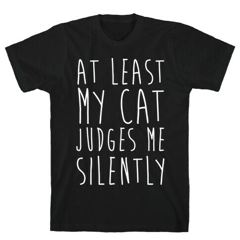 At Least My Cat Judges Me Silently T-Shirt