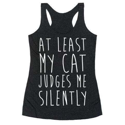 At Least My Cat Judges Me Silently Racerback Tank Top