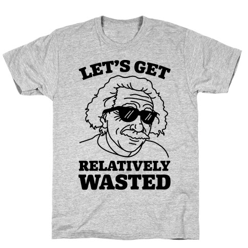 Let's Get Relatively Wasted T-Shirt