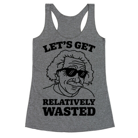 Let's Get Relatively Wasted Racerback Tank Top