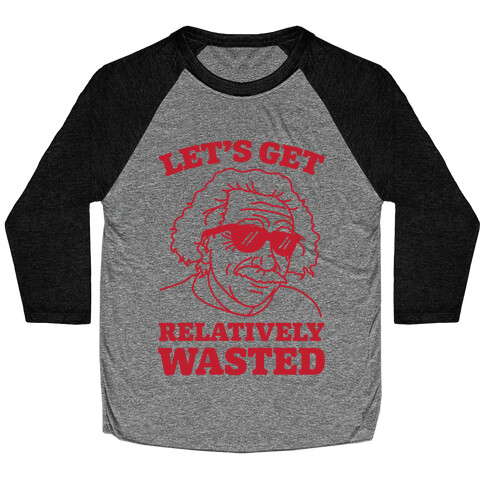Let's Get Relatively Wasted Baseball Tee