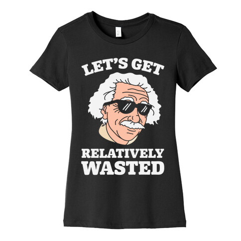 Let's Get Relatively Wasted Womens T-Shirt