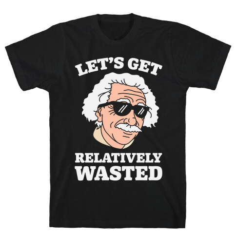 Let's Get Relatively Wasted T-Shirt