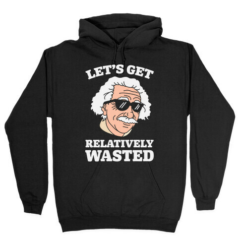 Let's Get Relatively Wasted Hooded Sweatshirt