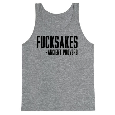 F***sakes - Ancient Proverb Tank Top