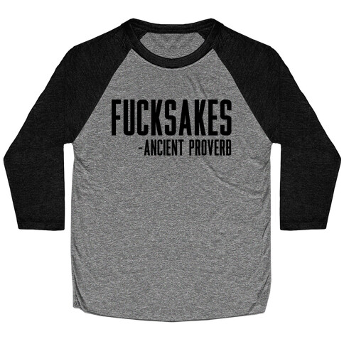 F***sakes - Ancient Proverb Baseball Tee