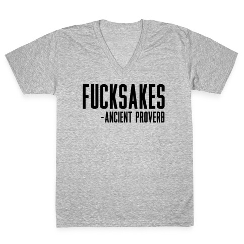 F***sakes - Ancient Proverb V-Neck Tee Shirt