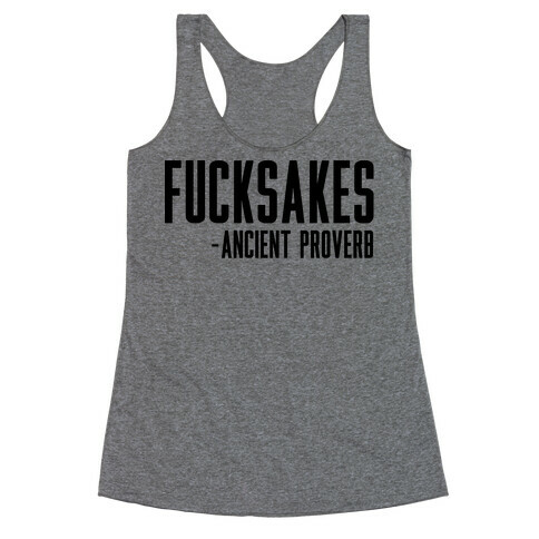 F***sakes - Ancient Proverb Racerback Tank Top