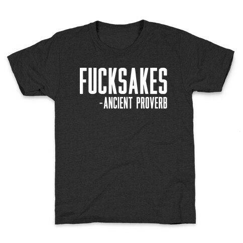 F***sakes - Ancient Proverb Kids T-Shirt