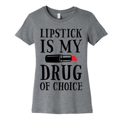 Lipstick Is My Drug Of Choice Womens T-Shirt