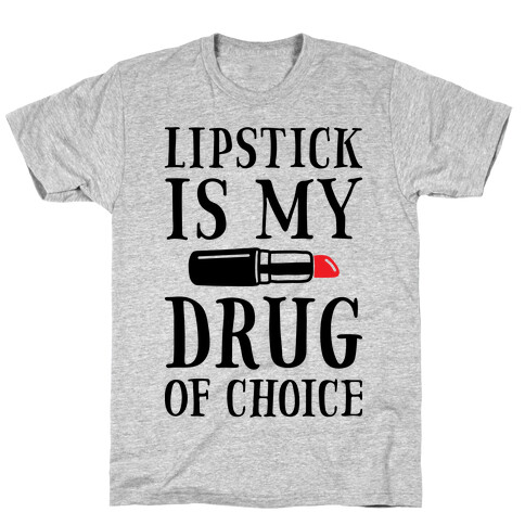 Lipstick Is My Drug Of Choice T-Shirt