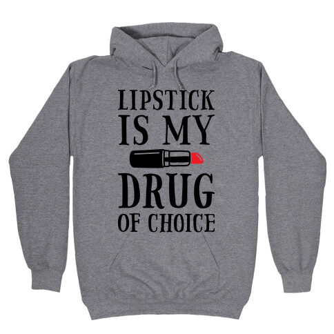 Lipstick Is My Drug Of Choice Hooded Sweatshirt