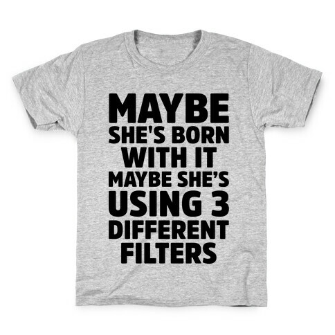 Maybe She's Born With It Maybe She's Using 3 Filters Kids T-Shirt