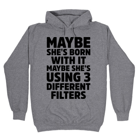 Maybe She's Born With It Maybe She's Using 3 Filters Hooded Sweatshirt