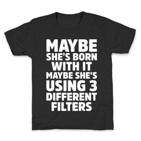 Maybe She's Born With It Maybe She's Using 3 Filters Kids T-Shirt
