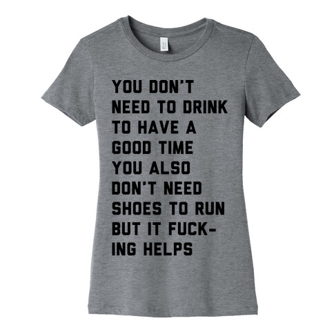 You Don't Need To Drink To Have A Good Time Womens T-Shirt