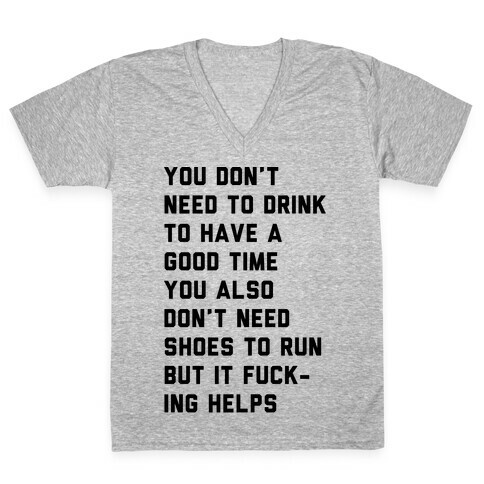 You Don't Need To Drink To Have A Good Time V-Neck Tee Shirt