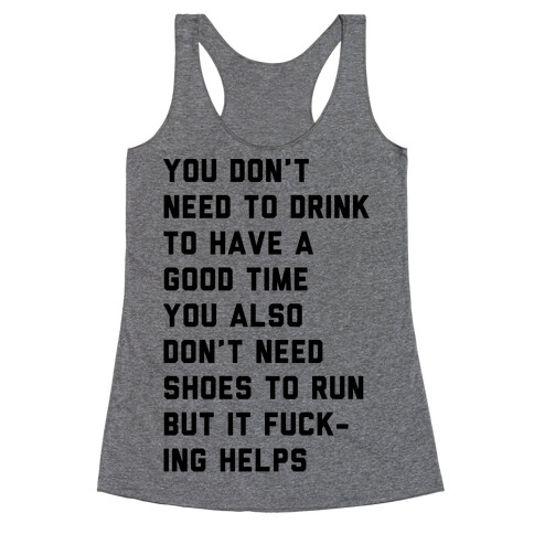 You Don't Need To Drink To Have A Good Time Racerback Tank Top