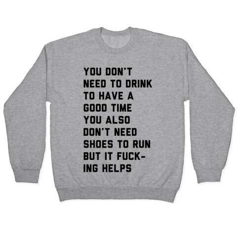 You Don't Need To Drink To Have A Good Time Pullover