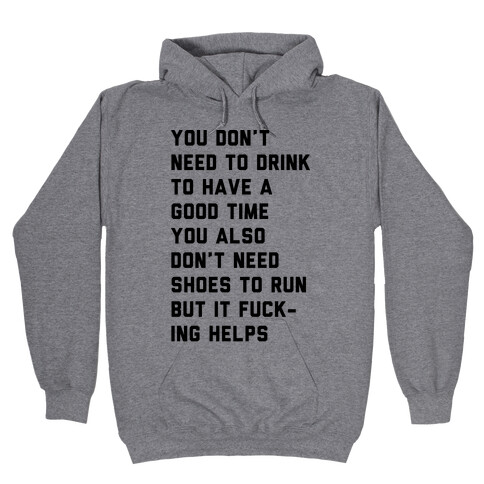 You Don't Need To Drink To Have A Good Time Hooded Sweatshirt