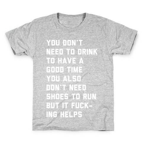 You Don't Need To Drink To Have A Good Time Kids T-Shirt