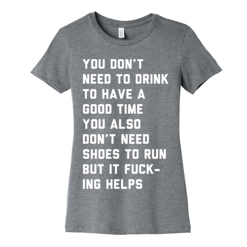You Don't Need To Drink To Have A Good Time Womens T-Shirt